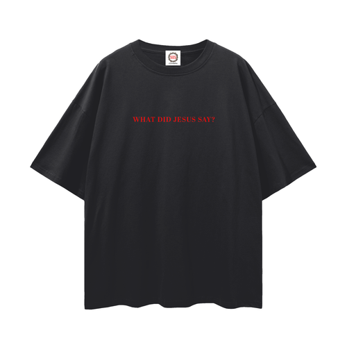 What did Jesus say - T-Shirt
